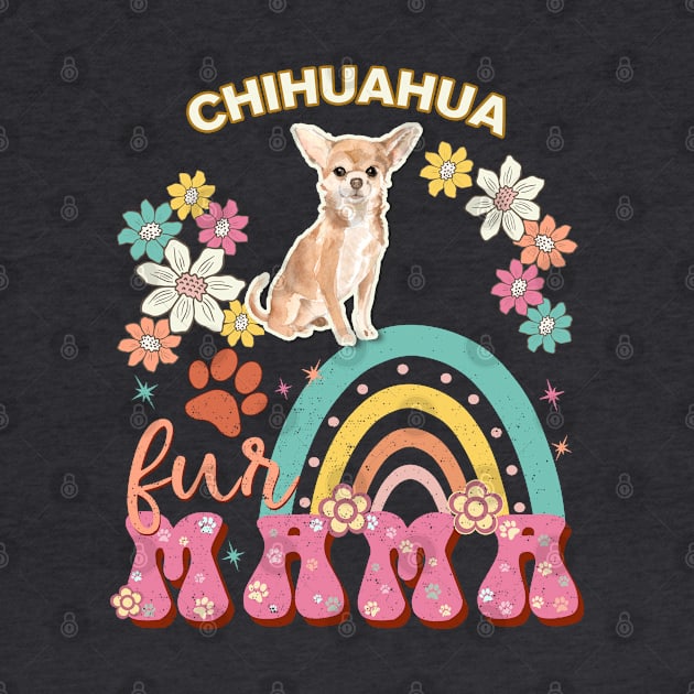 Chihuahua  Fur Mama, Chihuahua  For Dog Mom, Dog Mother, Dog Mama And Dog Owners by StudioElla